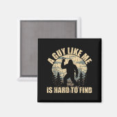 A Guy Like Me Is Hard To Find - Funny Bigfoot Sasq Magneet (Voorkant / Achterkant)