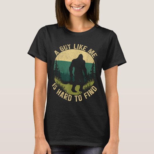 A Guy Like Me Is Hard To Find, Funny Bigfoot  T-shirt (Voorkant)
