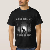 A Guy Like Me is Hard to Forest Find T-Shirt (Voorkant)