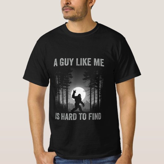 A Guy Like Me is Hard to Forest Find T-Shirt (Voorkant)