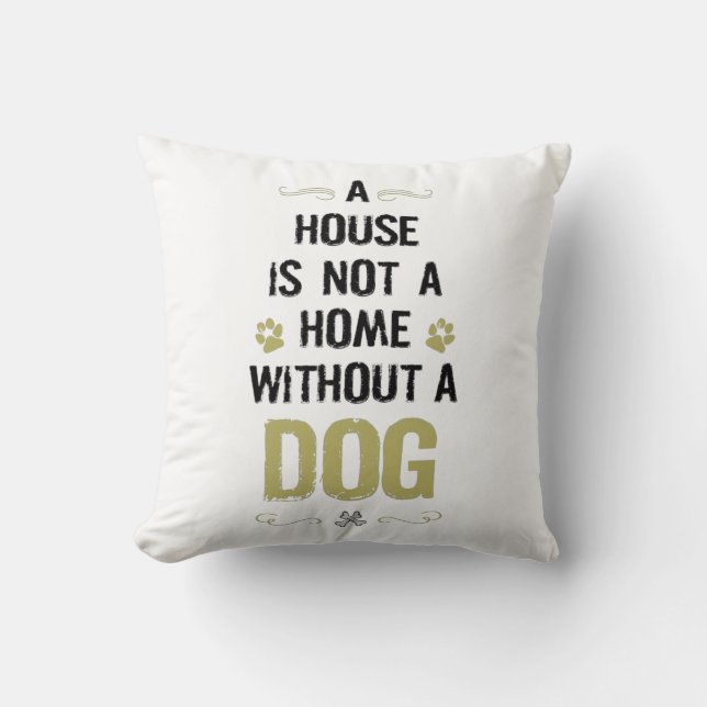 A house is not a home without a dog kussen (Voorkant)