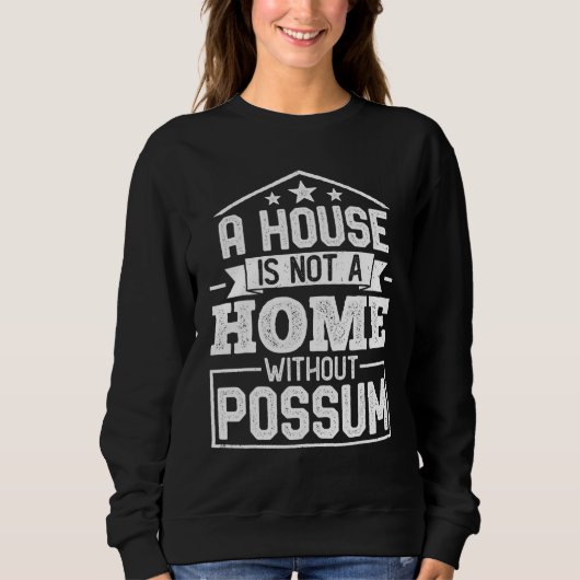 A House Is Not a Home Without Possum   Opossum Trui (Voorkant)