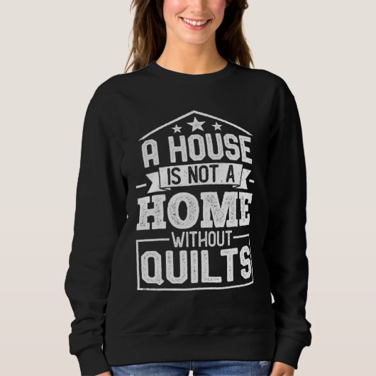 A House Is Not a Home Without Quilts   Sewing Quil Trui (Voorkant)