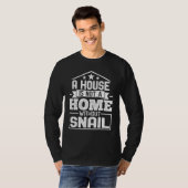 A House Is Not a Home Without Snail   Snail T-shirt (Voorkant volledig)