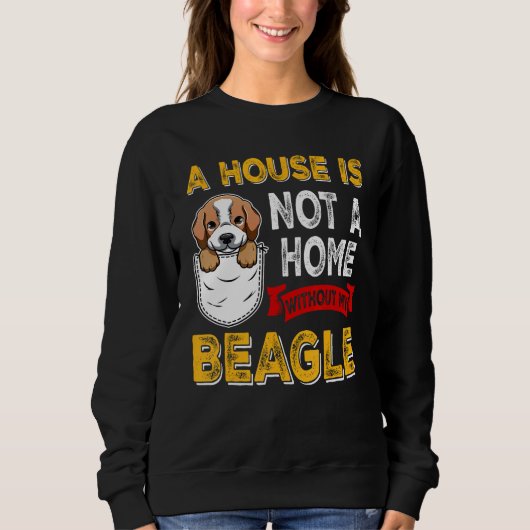 A House is Not Home WIthout My Beagle Dog  Puppy Trui (Voorkant)