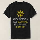 A Huge Solar Spill Nice Day Solar Power T-shirt (Design voorkant)