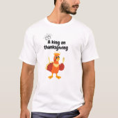 A king at Thanksgiving T-shirt (Voorkant)