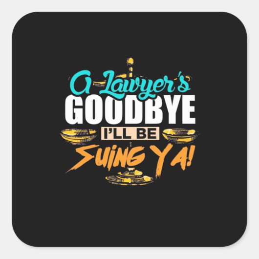 A Lawyer's Goodbye I Will Be Suing Ya Vierkante Sticker (Voorkant)