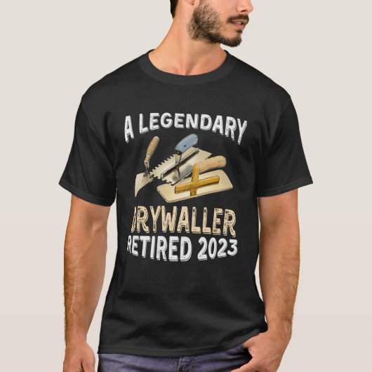 A Legendary Drywaller Retired 2023 Retirement Part T-shirt (Voorkant)