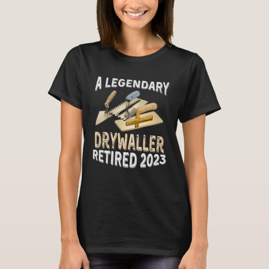 A Legendary Drywaller Retired 2023 Retirement Part T-shirt (Voorkant)