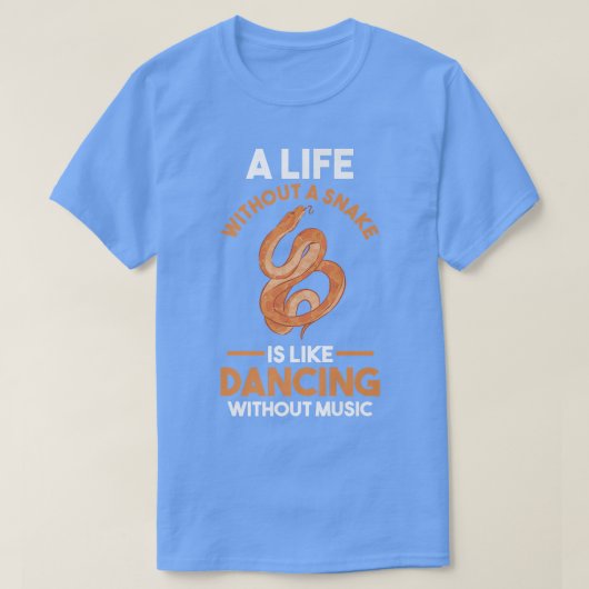 A Life without a Snake is like dancing without mus T-shirt (Design voorkant)