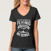 A Life Without Flying Is Possible But Makes No Sen T-shirt (Voorkant)