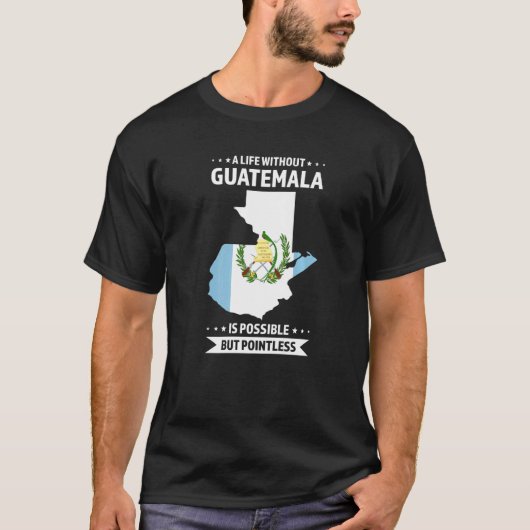 A Life Without Guatemala Is Possible Guatemala T-shirt (Voorkant)