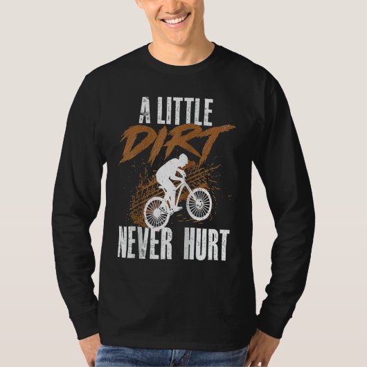 A Little Dirt Never Hurt  Mountain Biking Cyclist  T-shirt (Voorkant)