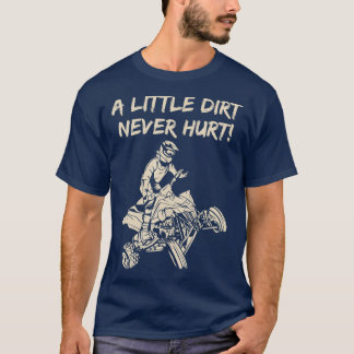 A Little Dirt Never Hurt Quad ATV T-shirt