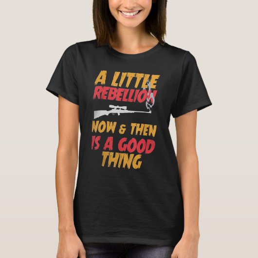 A Little Rebellion Now & Then is a Good Thing T-shirt (Voorkant)