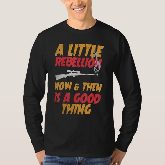 A Little Rebellion Now & Then is a Good Thing T-shirt (Voorkant)