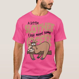 A Little Slot I Just Need Some Coffee Sloth Lov T-shirt