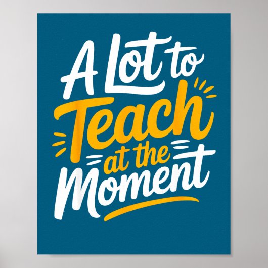 A Lot To Teach At The Moment Teacher _ Funny Teach Poster (Voorkant)