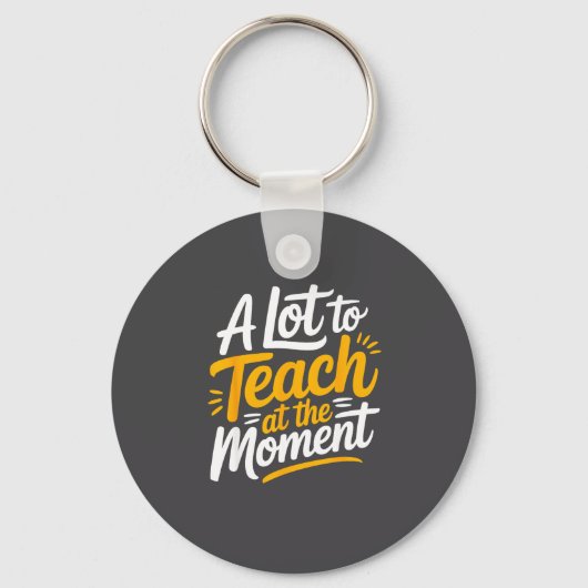 A Lot To Teach At The Moment Teacher _ Funny Teach Sleutelhanger (Voorkant)