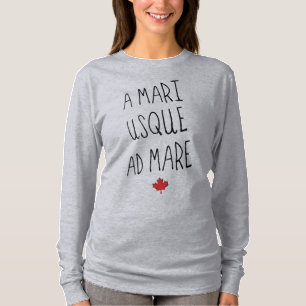 A Mari Usque ad Mare, Canadian Motto T-shirt