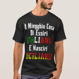 "A Miegghiu Cosa di Essiri Italianu T-shirt