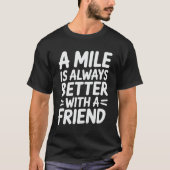 A Mile Is Always Better With a Friend Running T-shirt (Voorkant)