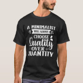 A Minimalist Will Always Choose Quality Over Quant T-shirt (Voorkant)