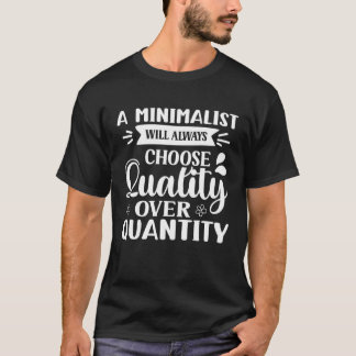 A Minimalist Will Always Choose Quality Over Quant T-shirt