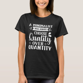A Minimalist Will Always Choose Quality Over Quant T-shirt