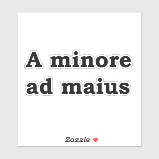 A minore ad maius sticker (Vel)