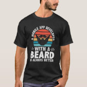 A Mobile App Developer With A Beard Is Always Bett T-shirt (Voorkant)