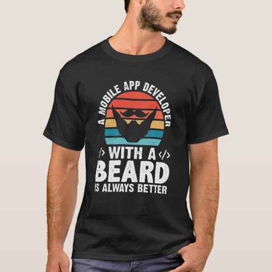 A Mobile App Developer With A Beard Is Always Bett T-shirt (Voorkant)