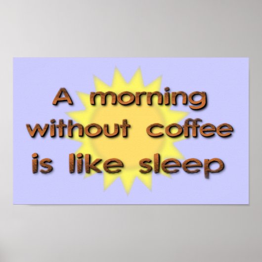 A Morning Without Coffee Is Like Sleep Funny Poste Poster (Voorkant)