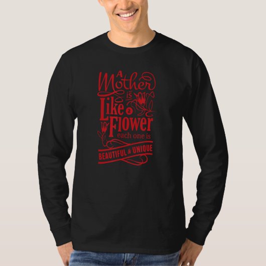 A Mother Is Like A Flower Each One Is Beautiful &  T-shirt (Voorkant)