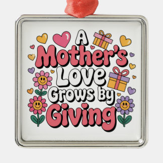 A Mother’s Love Grows By Giving Metalen Ornament