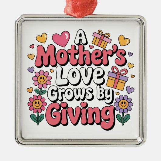 A Mother’s Love Grows By Giving Metalen Ornament (Voorkant)