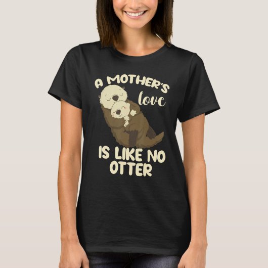 A Mother's Love Is Like No Otter T-shirt (Voorkant)