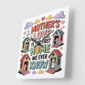 A Mother's Love Is The First Home We Ever Know Vierkante Klok (Hoek)