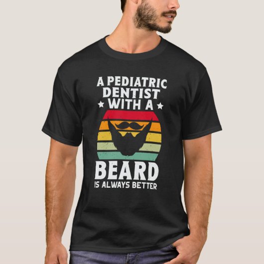 A Pediatric Dentist With A Beard Is Always Better T-shirt (Voorkant)