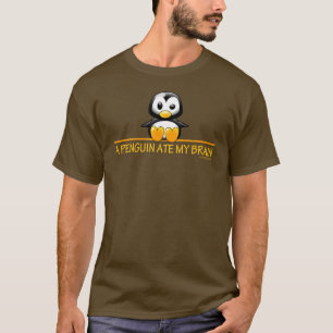 A Penguin Ate My Brain T-shirt