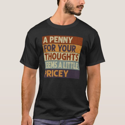 A Penny For Your Thoughts Seems A Little Pricey Qu T-shirt (Voorkant)