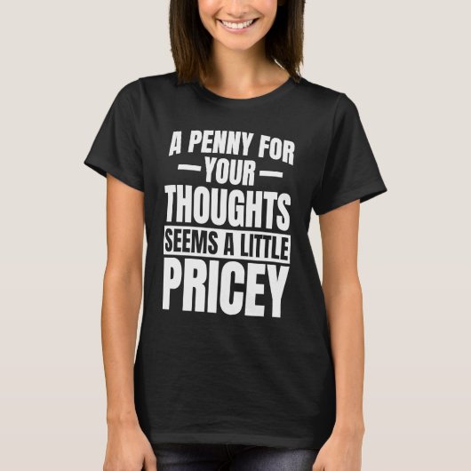 A penny for your thoughts seems a little pricey t-shirt (Voorkant)