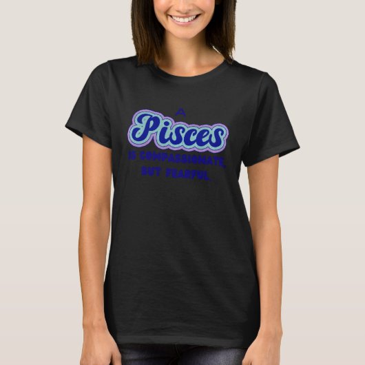 A Pisces is compassionate but fearful T-shirt (Voorkant)