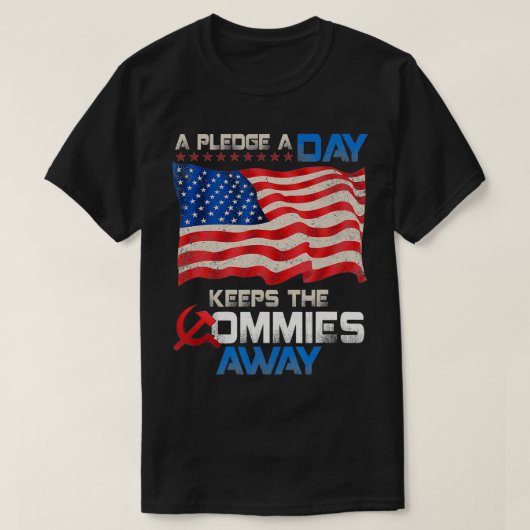 A Pledge A Day Keeps The Commies Away American Fla T-shirt (Design voorkant)