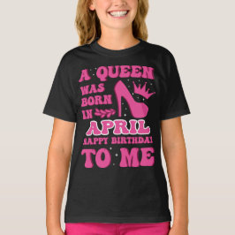 A Queen Was Born in April – Classy Birthday Gift T-shirt