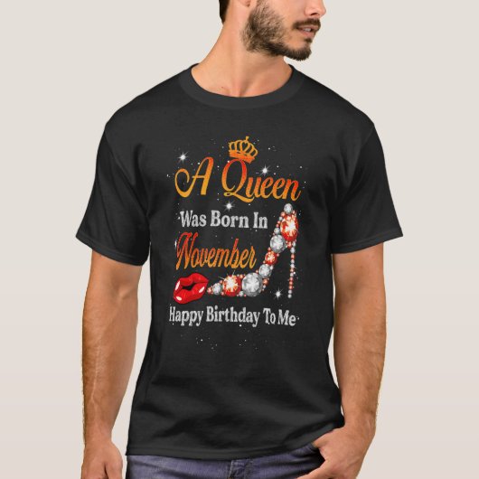 A Queen Was Born In November Happy Birthday To Me  T-shirt (Voorkant)