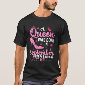 A Queen Was Born In September Happy Birthday To Me T-shirt