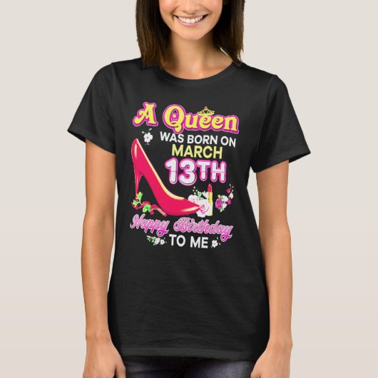 A Queen Was Born On March 13 13th Happy Birthday T T-shirt (Voorkant)