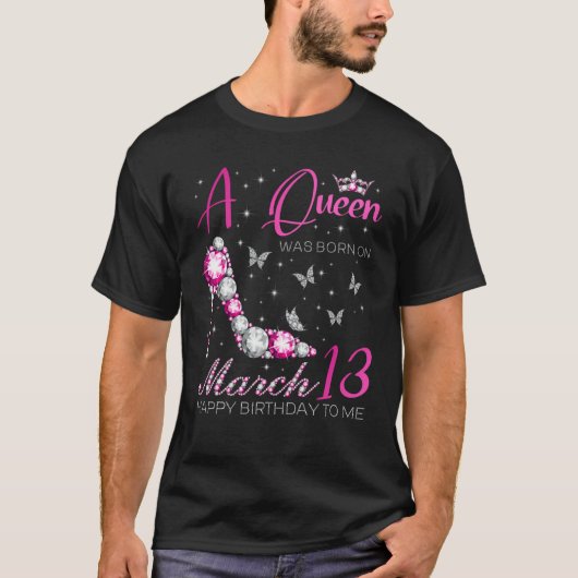 A Queen Was Born on March 13 13th March Bday Party T-shirt (Voorkant)